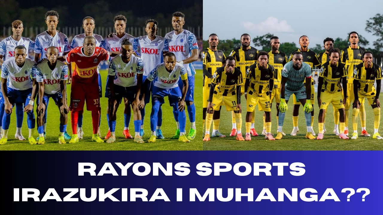 RAYONS SPORTS IRAZUKIRA I MUHANGA??