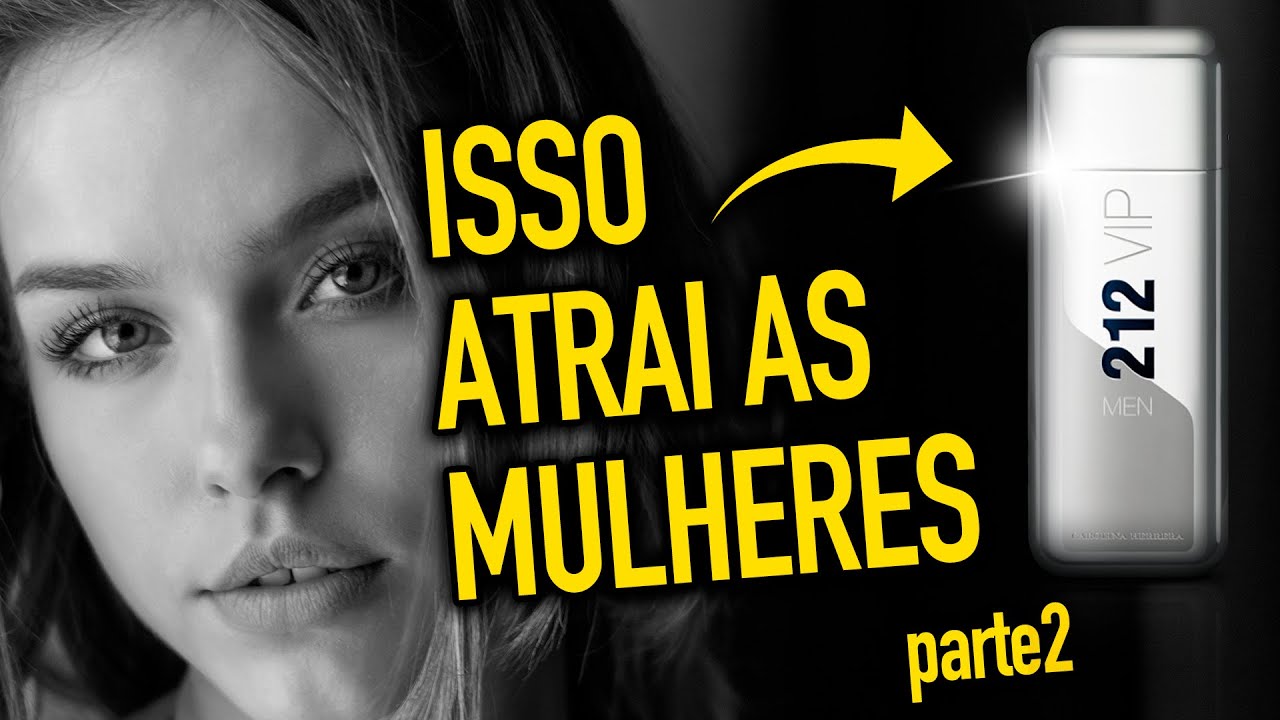 Como ATRAIR as MULHERES pelo seu CHEIRO? 07 PERFUMES que as MULHERES AMAM e FICAM LOUCAS - Parte 2