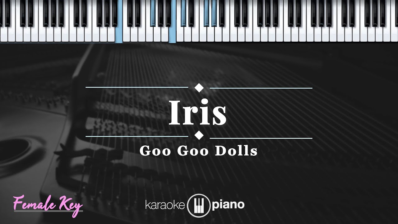 Iris - Goo Goo Dolls | KARAOKE PIANO - FEMALE KEY