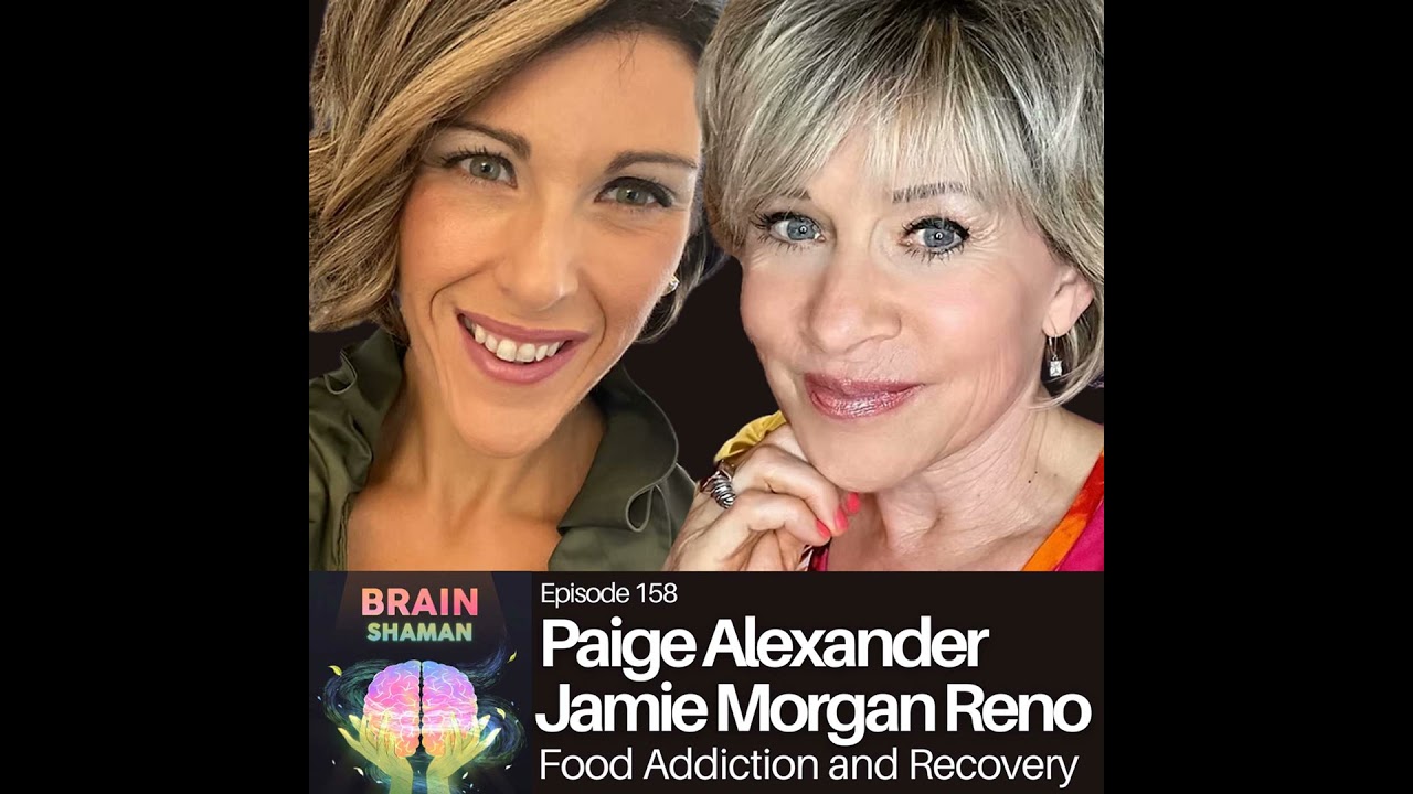 Paige Alexander & Jamie Morgan Reno: Food Addiction and Recovery | Episode 158