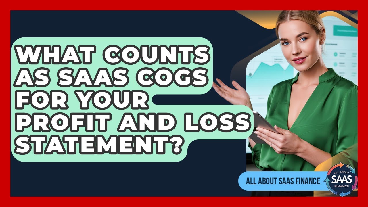 What Counts As SaaS COGS For Your Profit And Loss Statement? - All About SaaS Finance