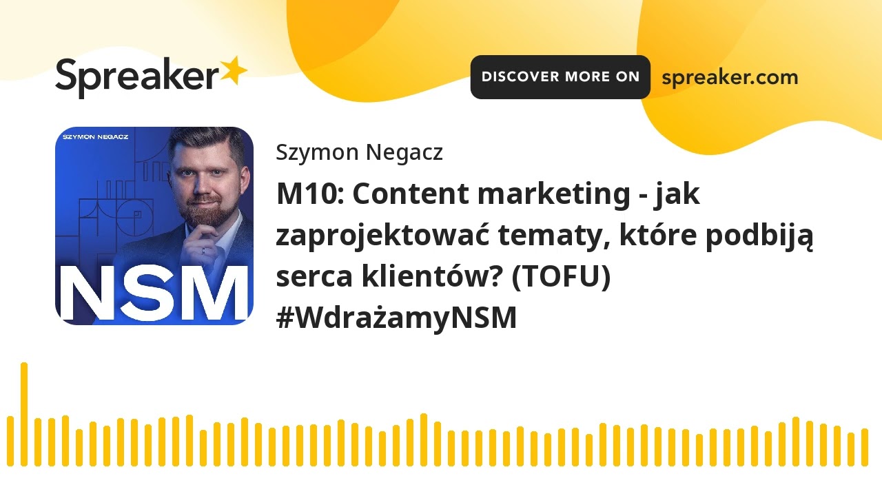 M10: Content marketing - jak zaprojektować tematy, które podbiją serca klientów? (TOFU) #WdrażamyNSM