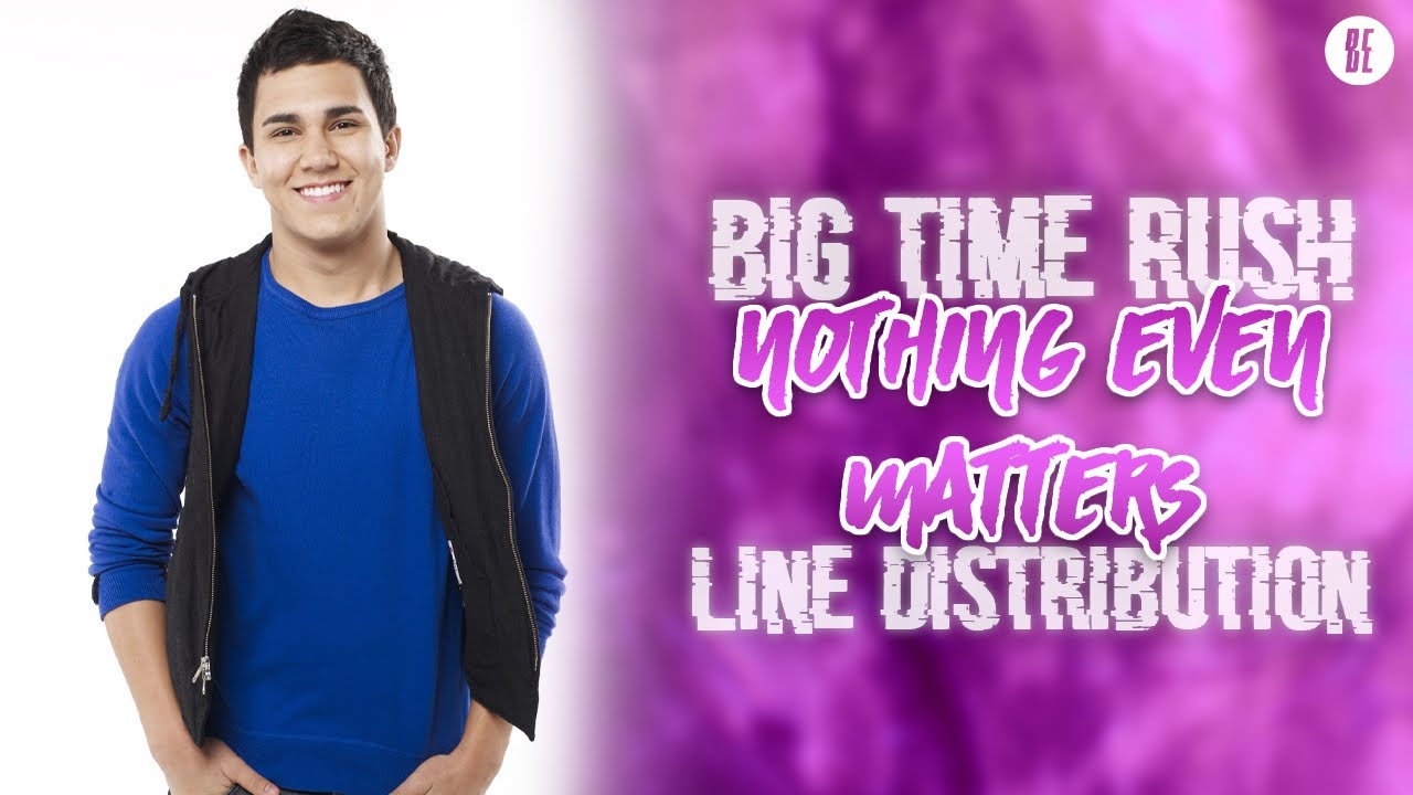 Big Time Rush - Nothing Even Matters (Line Distribution)