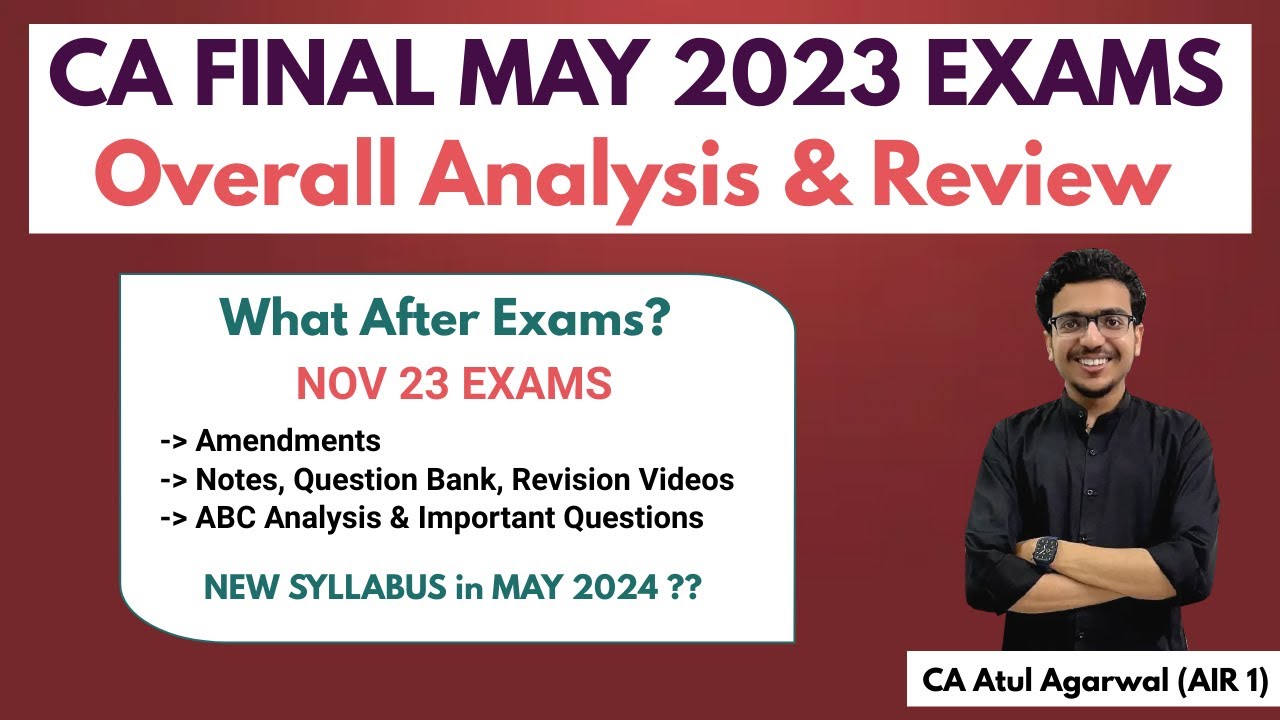 CA Final May 23 Exams - Overall Review | What after Exams | Nov 23 & May 24 Exam |Atul Agarwal AIR 1