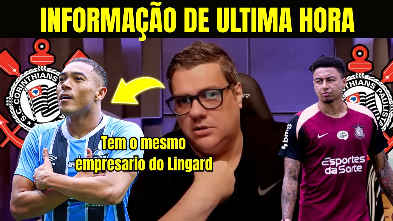 CORINTHIANS QUER CONTRATAR ATCANTE DO GREMIO | EMPRESARIO DE JESSE LINGARD PODE AJUDAR