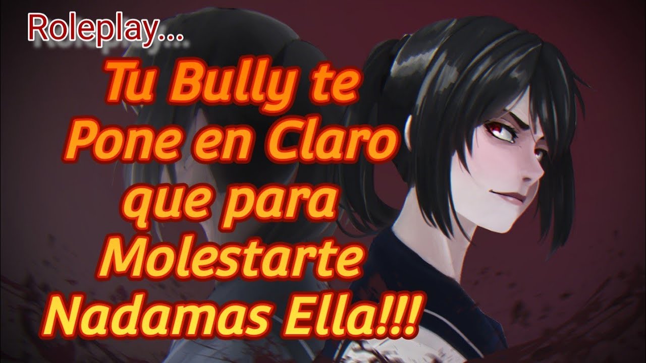 Tu Bully te Pone en Claro que para Molestarte Nomas Ella/Defendiendote Celosamente/Asmr/Anime.