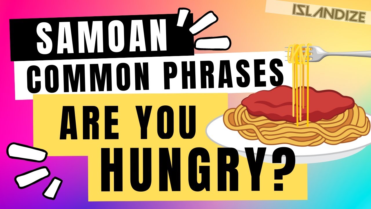 Samoan Common Phrase - Learn how to ask Are You hungry?