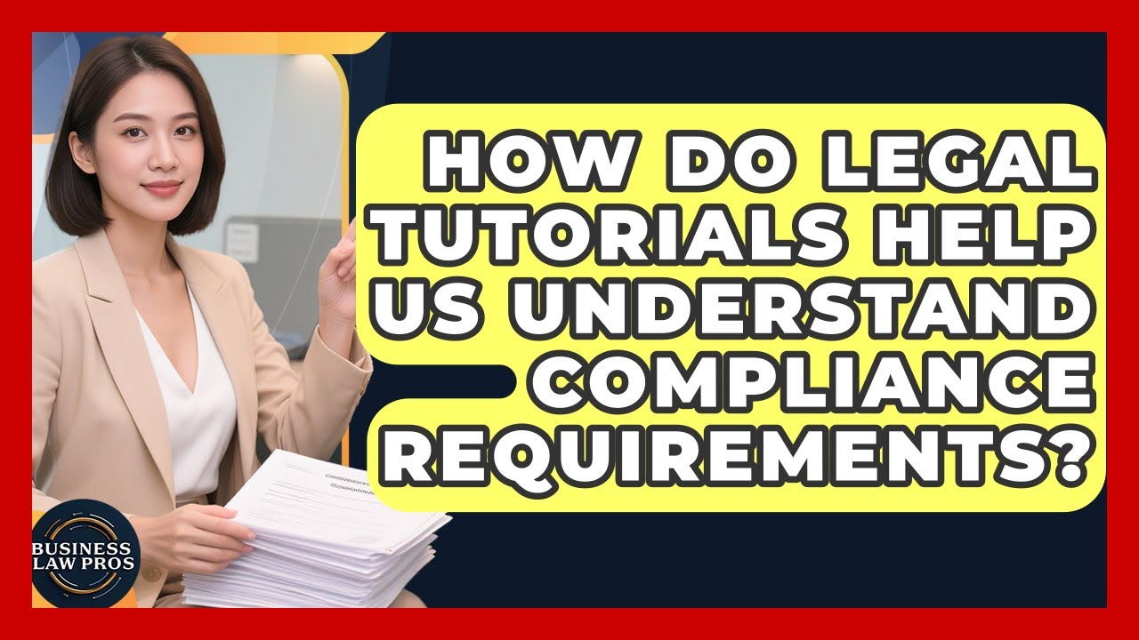 How Do Legal Tutorials Help Us Understand Compliance Requirements? | Business Law Pros News
