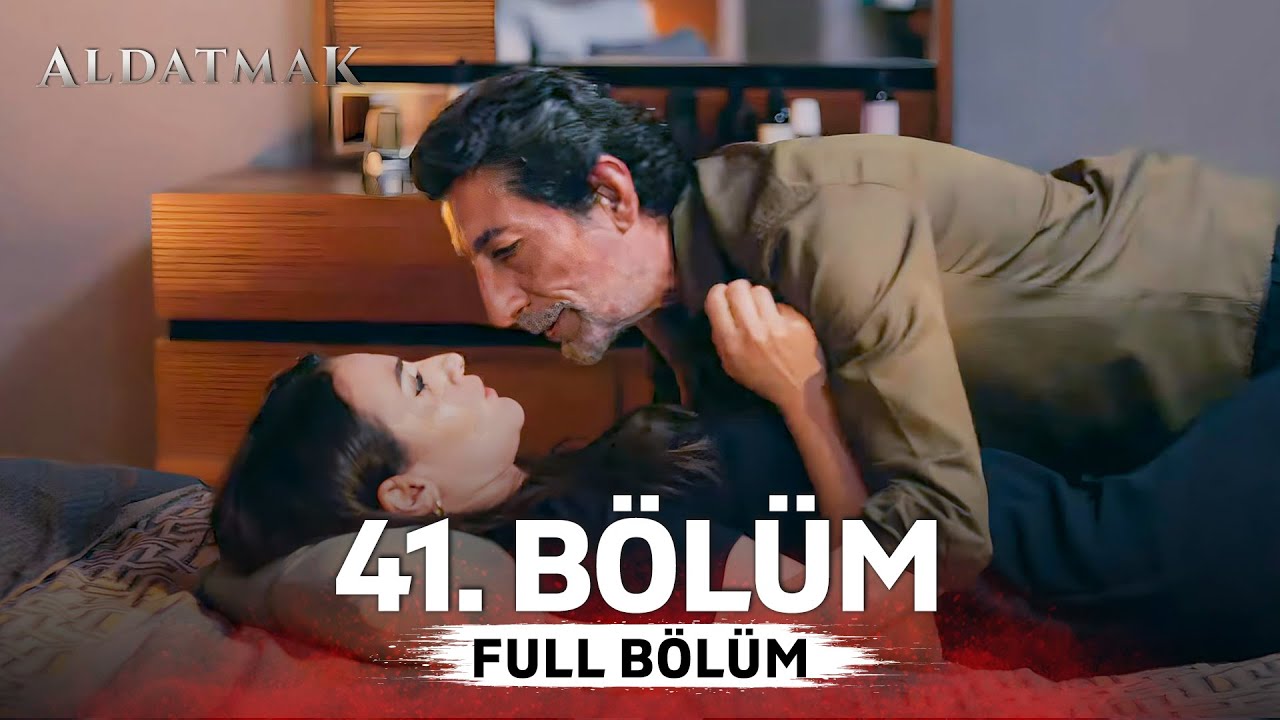 Aldatmak 41. Bölüm