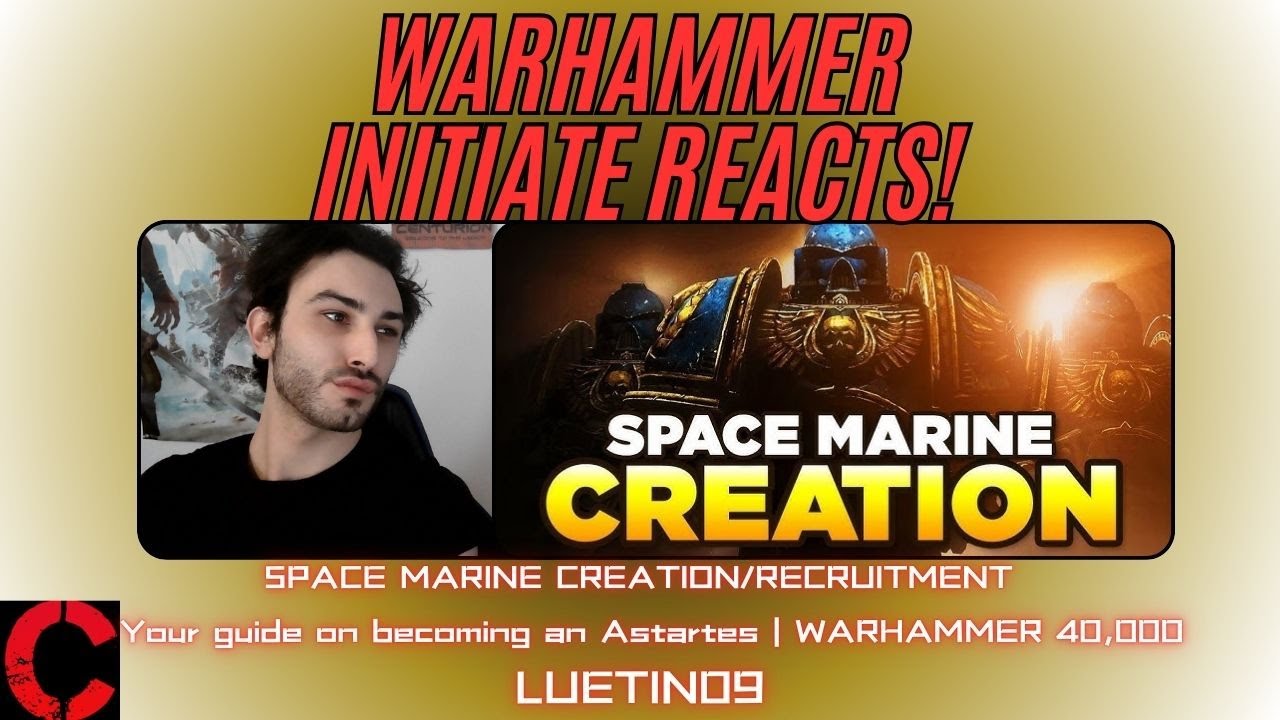 WARHAMMER INITIATE REACTS! - SPACE MARINE CREATION/RECRUITMENT - WHAT 'IS