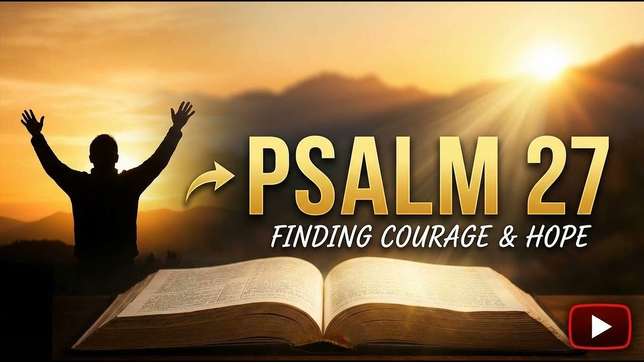 Finding Courage and Hope - Psalm 27 - Version 4