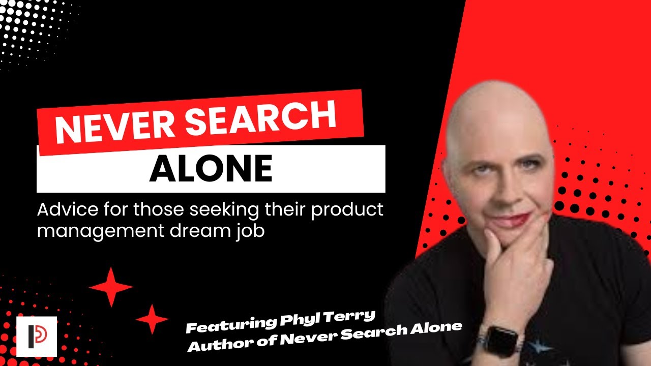 Never Search Alone: Advice for Those Seeking Product Manager Jobs, w/ Phyl Terry