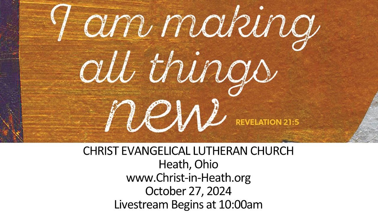 Christ Lutheran Heath OH Morning Worship Sunday,  November 3, 2024