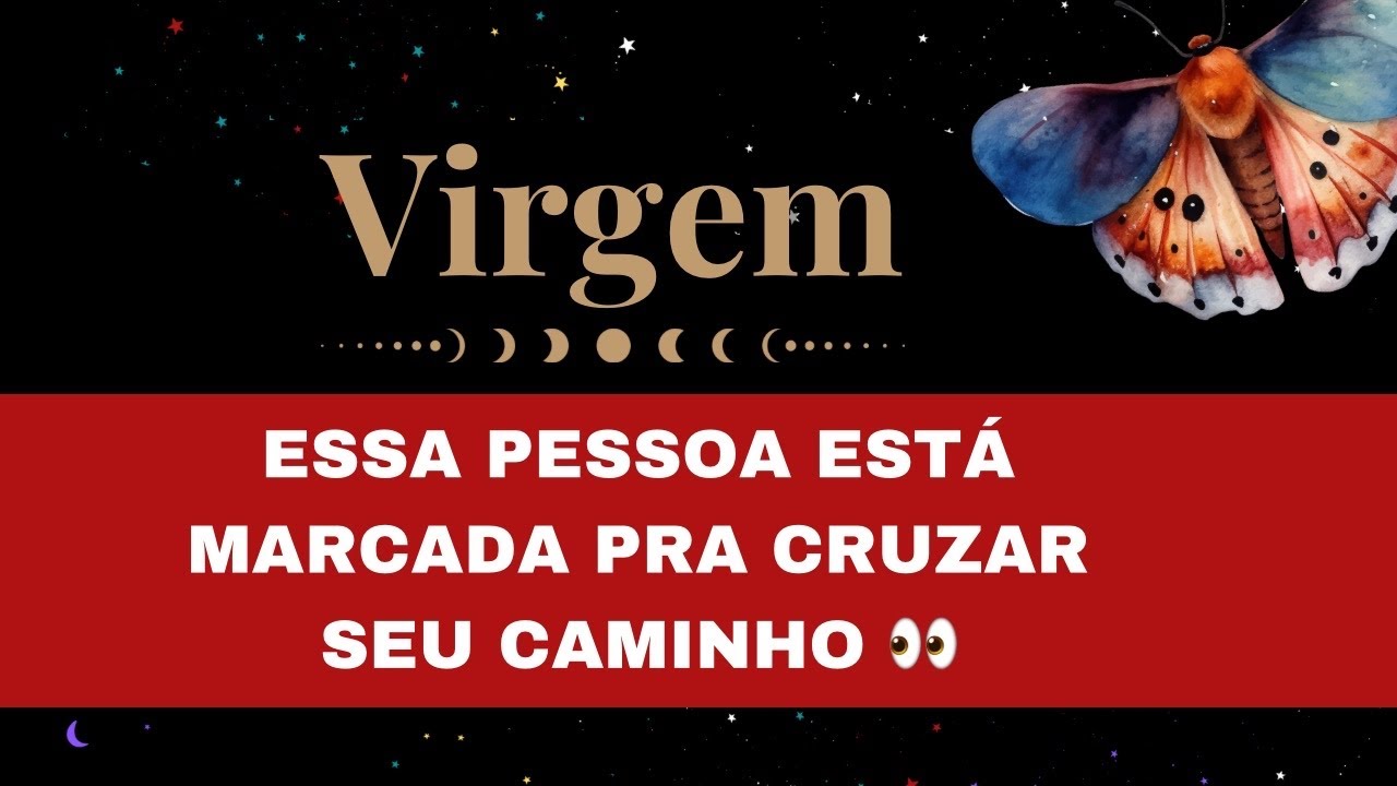 🔮VIRGEM✨ESSA PESSOA ESTÁ MARCADA PRA CRUZAR SEU CAMINHO😮NEM SE VC QUISER CONSEGUE FUGIR 🤯