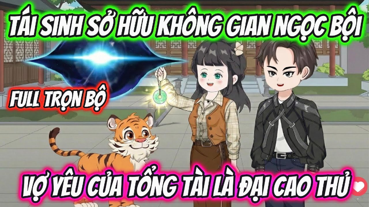 Tái Sinh Sở Hữu Không Gian Ngọc Bội Vợ Yêu Của Tổng Tài Là Đại Cao Thủ Full Trọn Bộ | AD Review