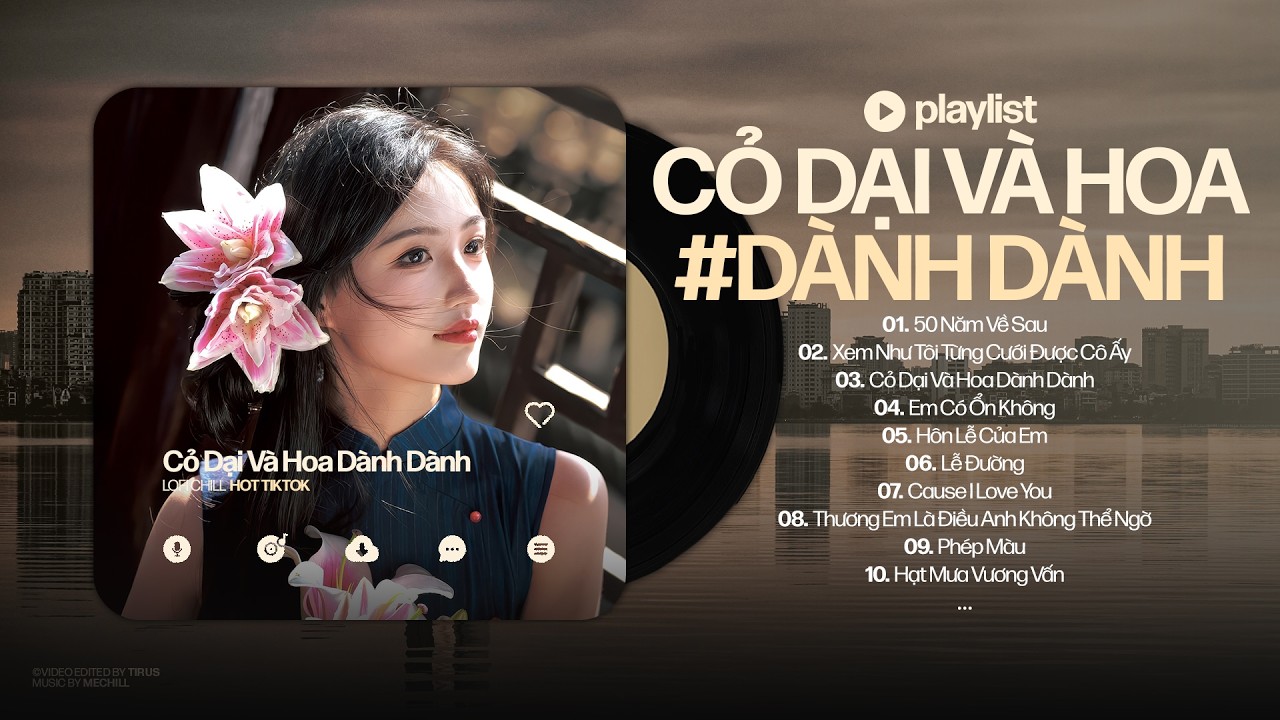 Cỏ Dại V&agrave; Hoa D&agrave;nh D&agrave;nh (Bản Hot TikTok) - Cỏ Dại Kh&ocirc; Dưới Ch&acirc;n ♬ Nhạc Chill Triệu View TikTok