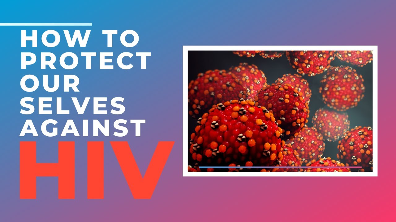 How to protect our selves against HIV