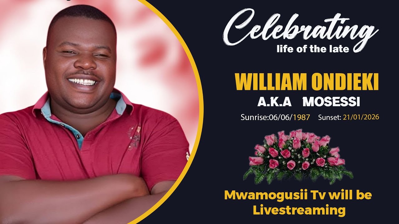 CELEBRATING LIFE OF THE LATE WILLIAM ONDIEKI AKA MOSESI