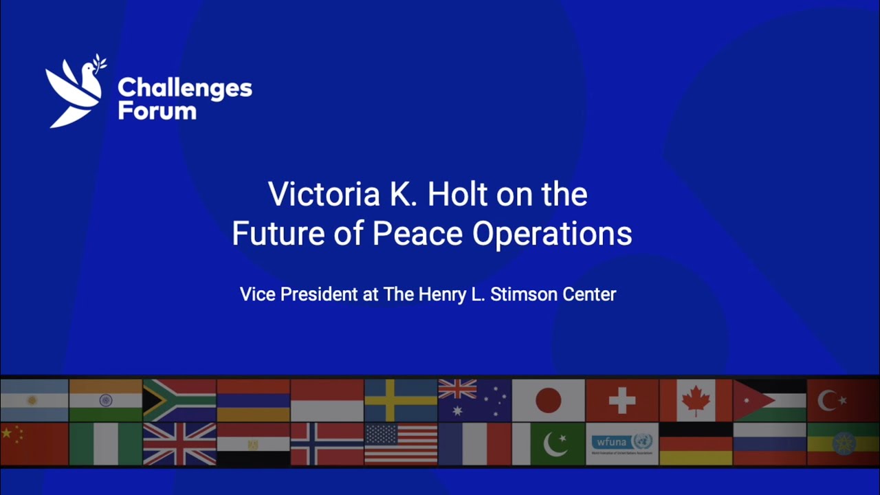 Victoria K. Holt, Vice President at the Henry L. Stimson Center on the Future of Peace Operations
