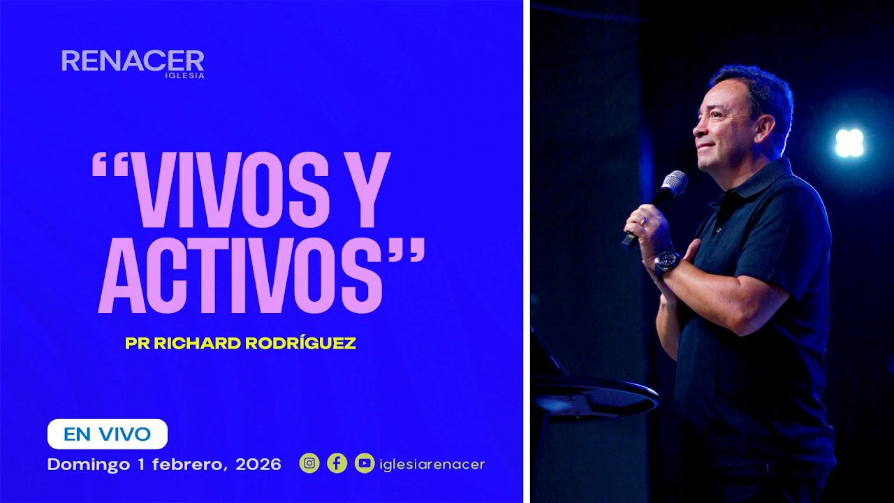 ¡Vivos y Activos! | Pr. Richard Rodríguez | Iglesia Renacer