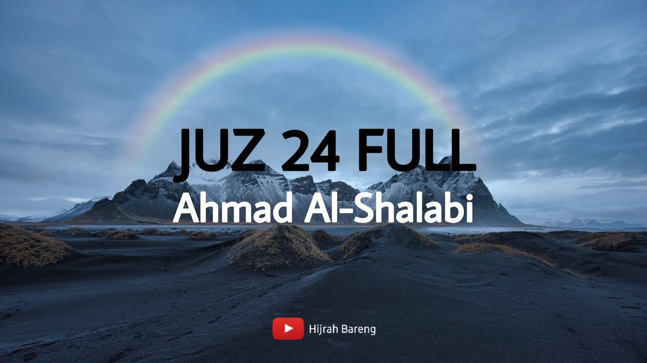 QURAN JUZ 24 FULL -- AHMAD AL SHALABI -- HIJRAH BARENG