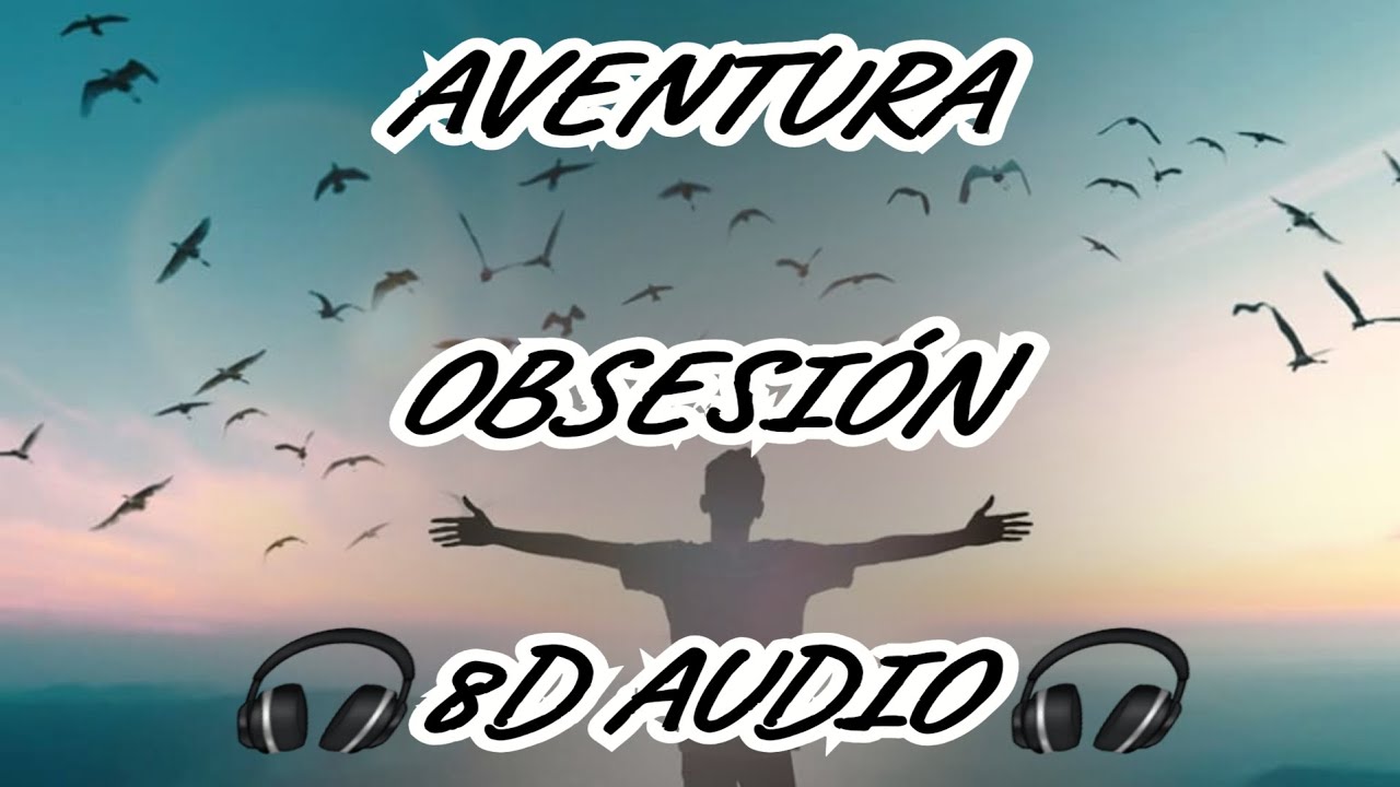AVENTURA - OBSESIÓN - 🎧8D AUDIO 🎧
