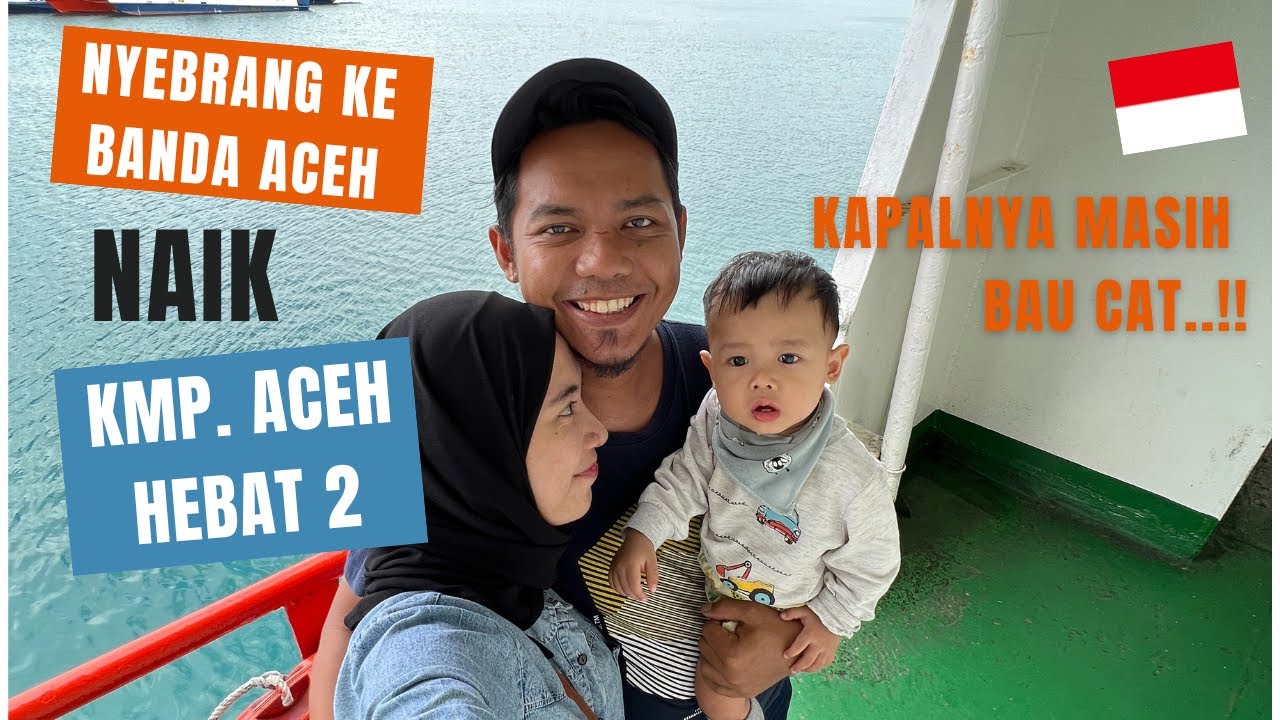TIPS CARA NYEBRANG DARI BALOHAN KE ULEE LHEUE || KMP ACEH HEBAT 2 || SABANG - BANDA ACEH