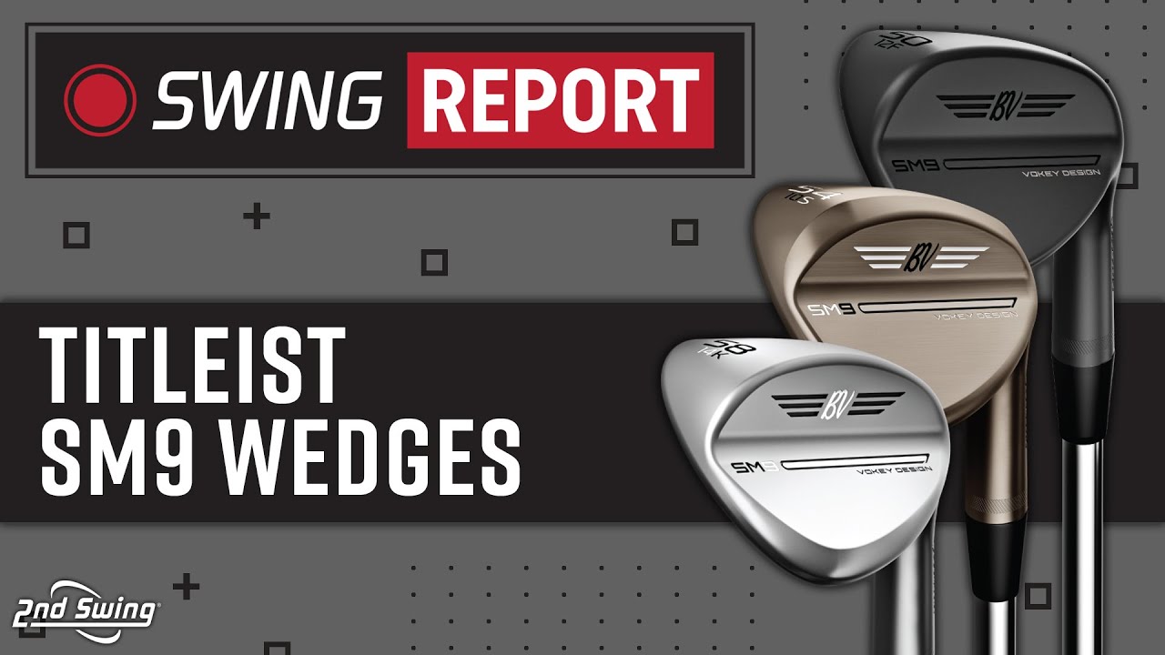 Titleist Vokey SM9 Wedges | The Swing Report