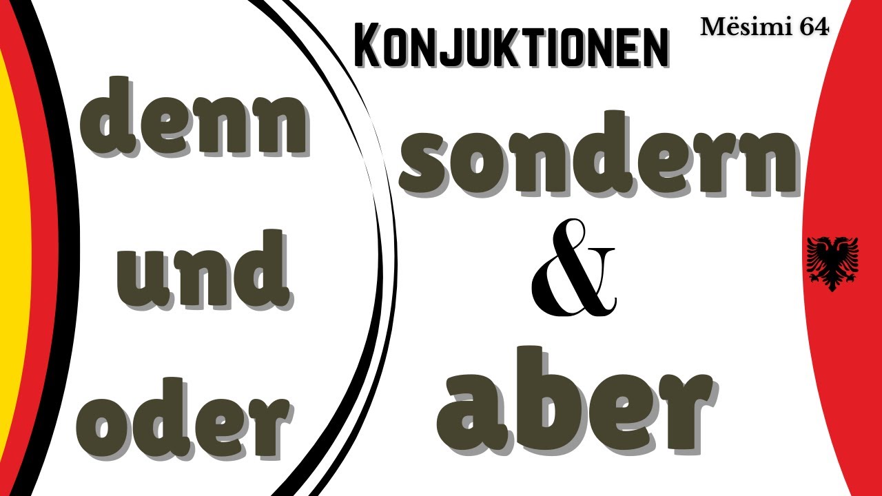 Nebenordnende Konjuktionen - Lidhëzat bashkërenditëse: DENN - UND - ODER - SONDERN - ABER -Mësimi 64