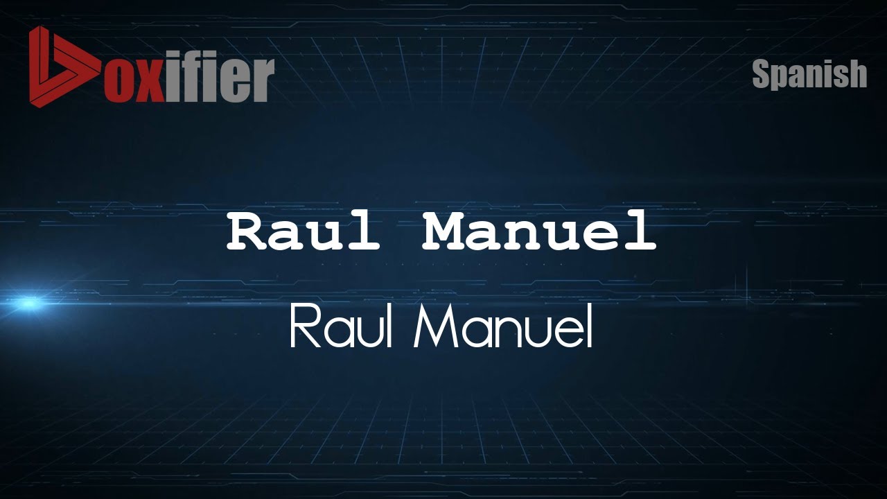 How to Pronounce Raul Manuel (Raul Manuel) in Spanish - Voxifier.com