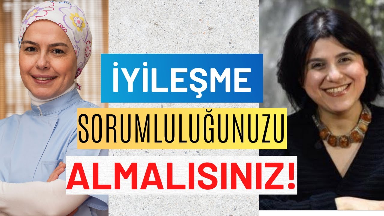 İyileşme Sorumluluğunuzu Almalısınız Uzm. Dr. Dilek Yeşilbaş PsikoterapistI Op. Dr. Ayşe Duman
