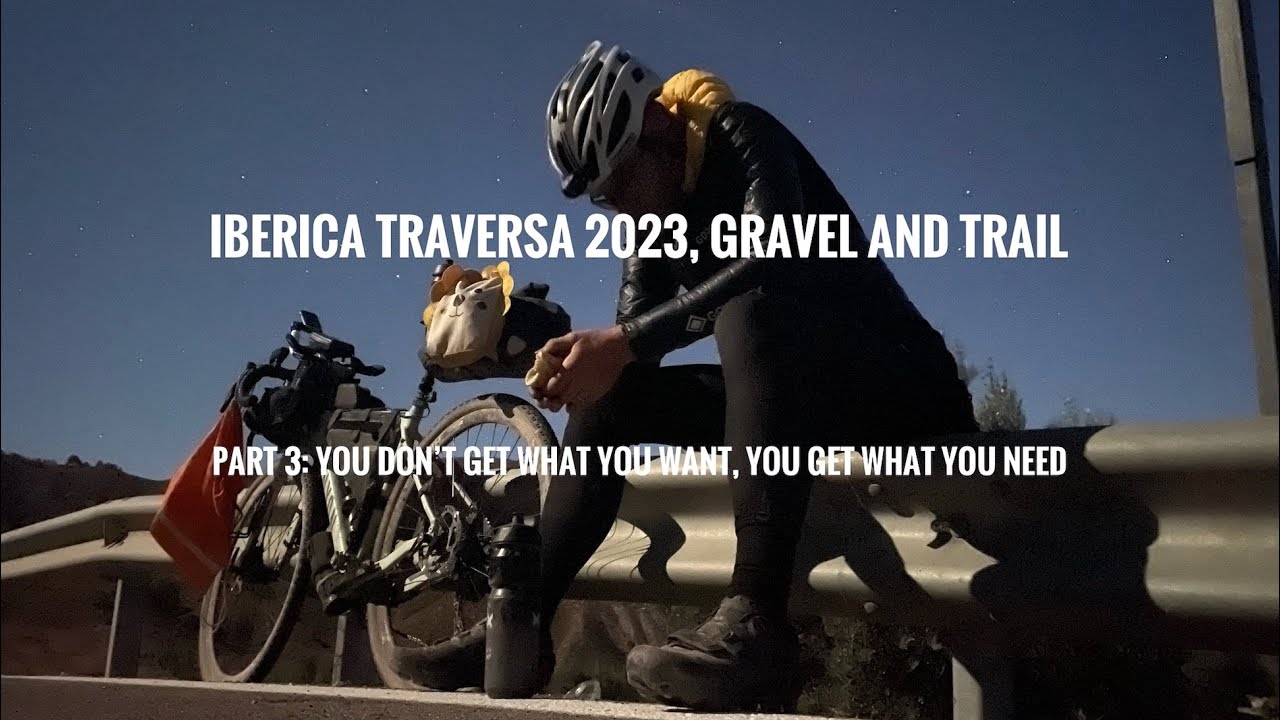 Iberica Traversa 2023, Gravel and Trail, pt 3. You don’t get what you want, you get what you need.