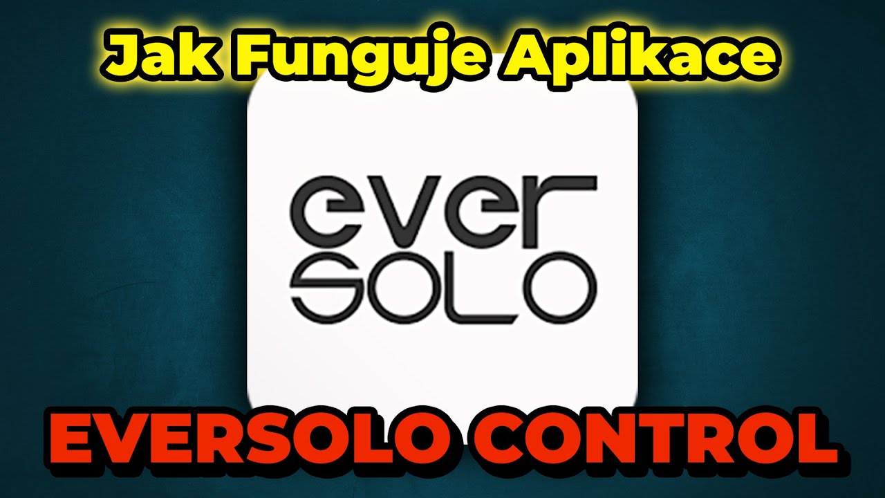Jak Funguje Aplikace EVERSOLO CONTROL ?