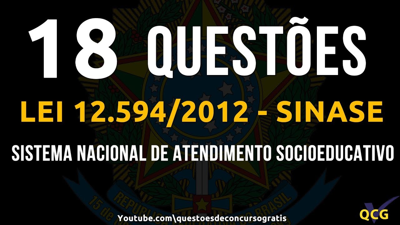 18 Quest&otilde;es - LEI 12.594/2012 SINASE | SISTEMA NACIONAL DE ATENDIMENTO SOCIOEDUCATIVO | SIMULADO