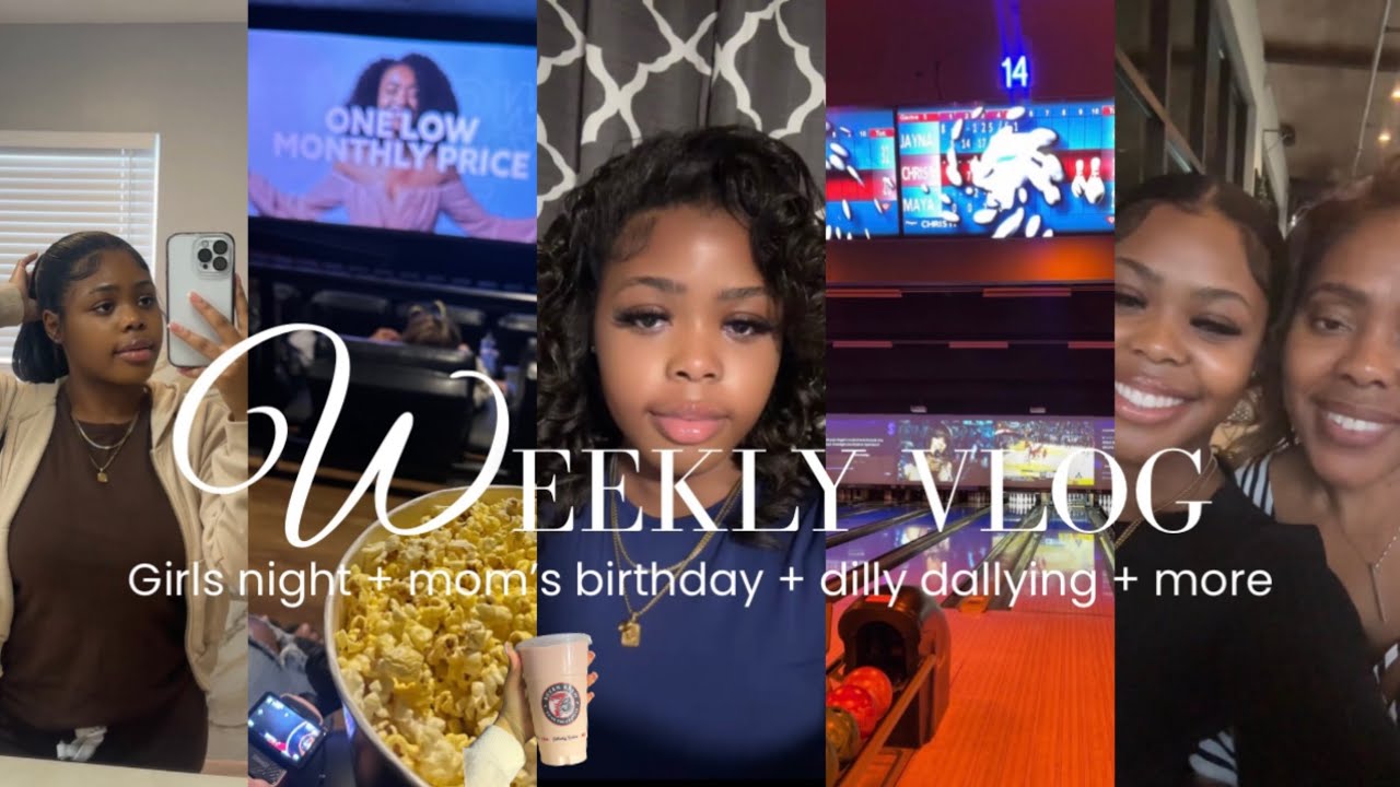 Weekly Vlog: Girls night, mom’s birthday, dilly dallying, + more !