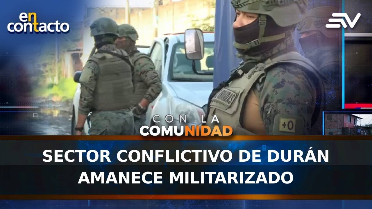 Sector conflictivo de Durán amanece militarizado | En Contacto | Ecuavisa
