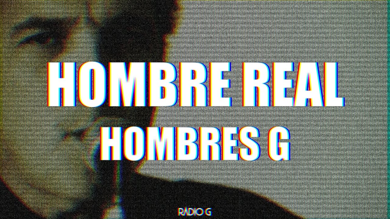 Hombre real (letra) - Hombres G