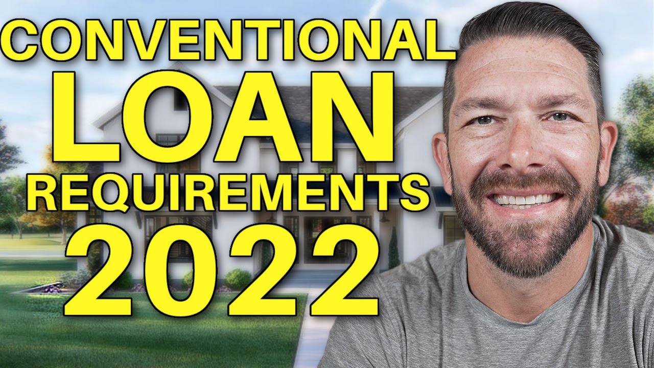 Conventional Mortgage Loan Requirements 2022