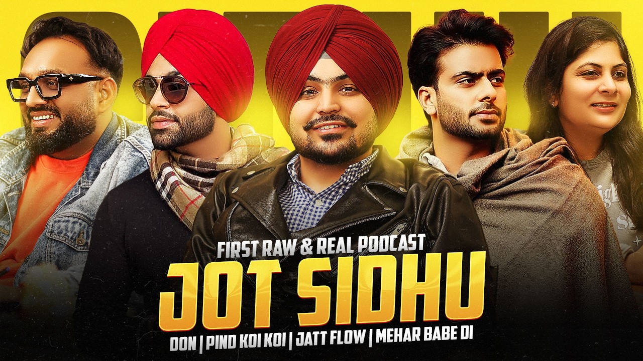 Jot Sidhu First Raw & Real Podcast | Dass Kehda Bnda e Don Pind Koi Koi, Jatt Flow, Mehar Babe Di