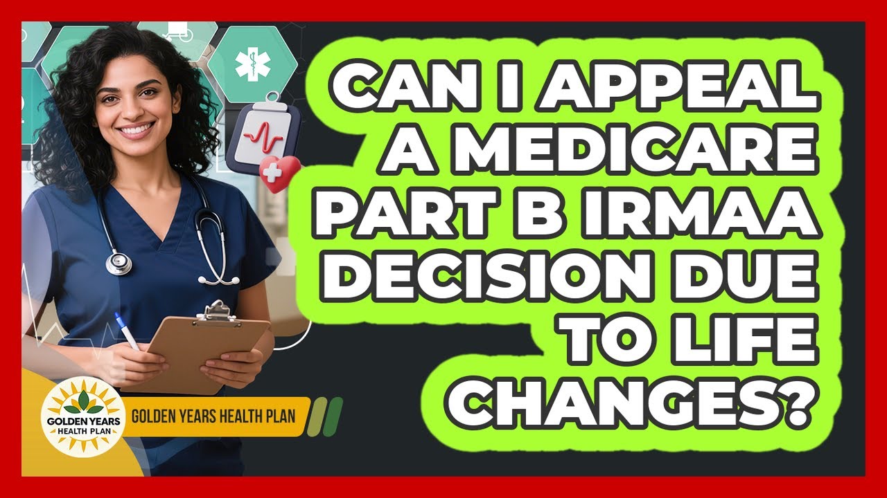 Can I Appeal A Medicare Part B IRMAA Decision Due To Life Changes? - Golden Years Health Plan