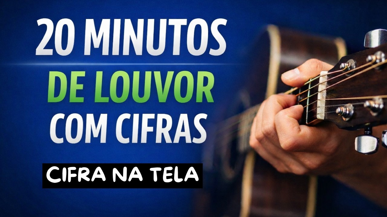 20 MINUTOS DE LOUVOR COM CIFRAS  Para Tocar no Violão e Adorar