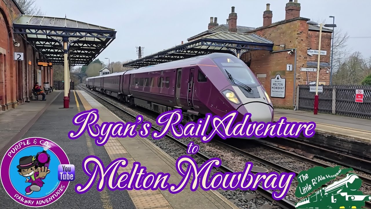Ryan's Railway Adventure to Melton Mowbray