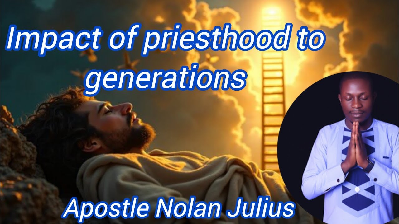 Impact of priesthood to generations by Apostle Nolan Julius.K