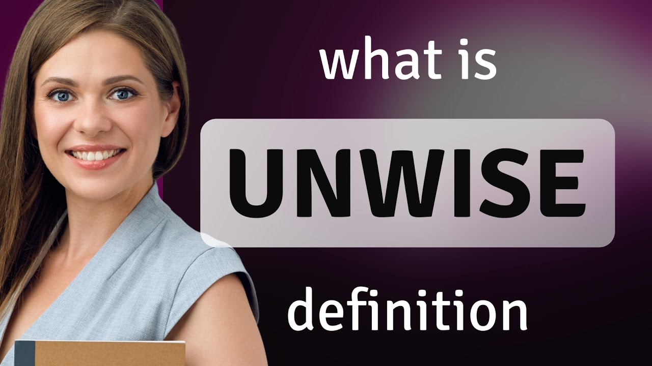 Unwise &mdash; what is UNWISE meaning