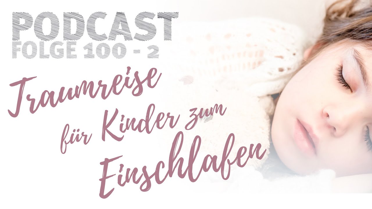 100 - Teil 2: Traumreise zum Einschlafen für dein Kind