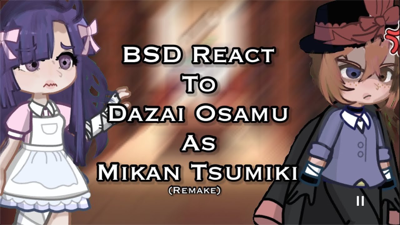 BSD React To Dazai Osamu as Mikan Tsumiki ll GL2 Reaction Video