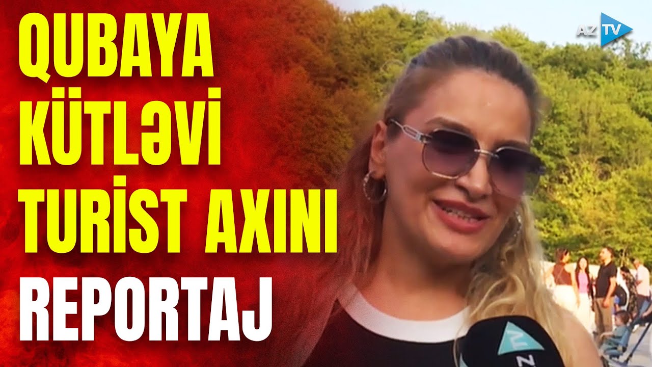 Qubaya gələnlər gördüklərinə heyran qaldılar – REPORTAJ