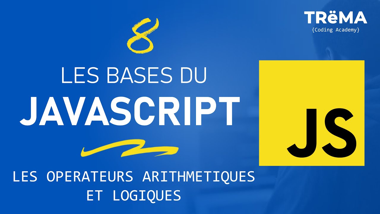 LES BASES DU JAVASCRIPT #8 : LES OPERATEURS ARITHMETIQUES ET LOGIQUES