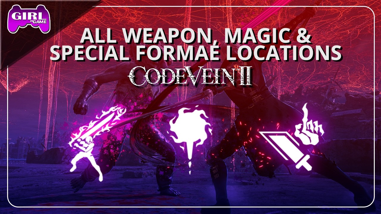 מדריכים ל-Code Vein 2 | כל צורות הנשק, צורות הקסם, צורות המיוחדות (תמיכה/אחרות) מיקומים