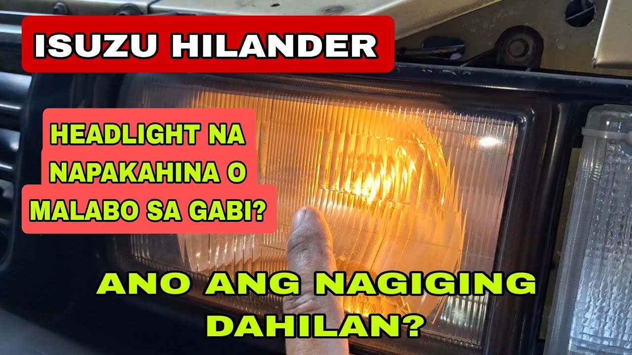 ISUZU HILANDER, Headlight na napakahina o Malabo sa gabi? ANO ANG NAGIGING DAHILAN?